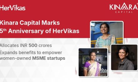 Kinara Capital Marks 5th Anniversary of HerVikas with New Allocation of INR 500 Crores Fund & Expanded Benefits Aimed to Empower More Women-owned MSME Startups