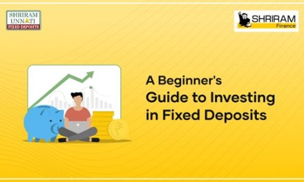 A Beginner’s Guide to Investing in Fixed Deposits with Shriram Finance