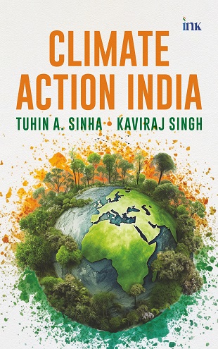 Revealing the Future: ‘Climate Action India’ by Tuhin A. Sinha and Dr. Kaviraj Singh Ignites a New Era of Climate Leadership