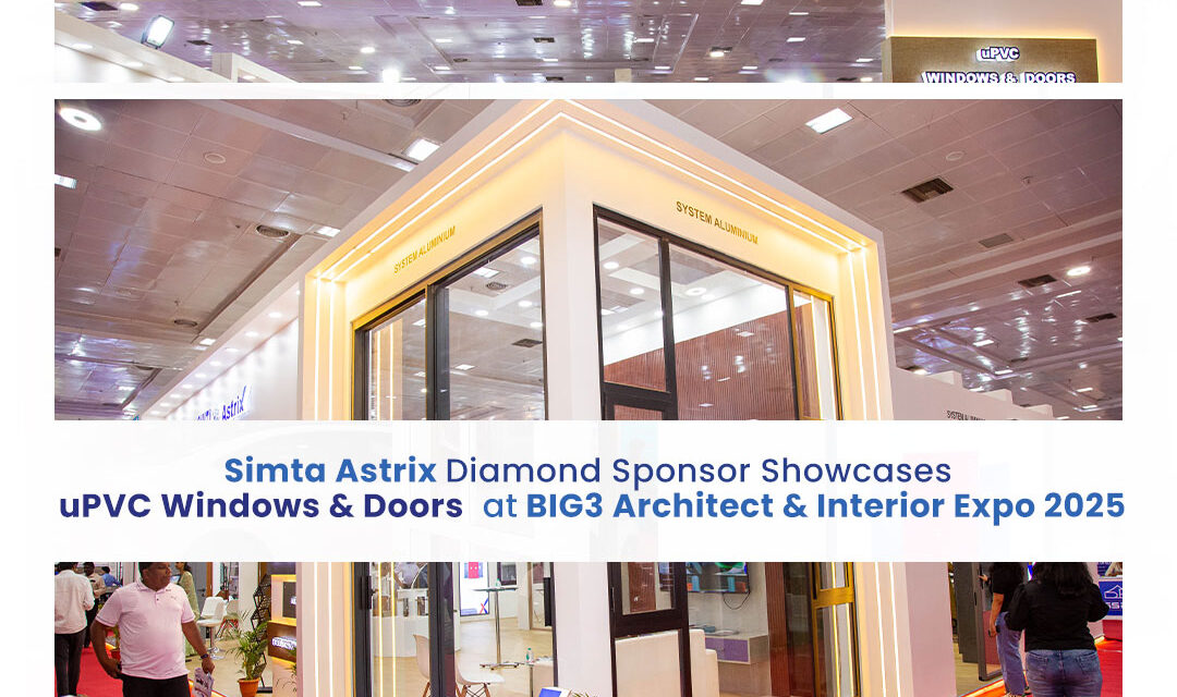 Simta Astrix (Diamond Sponsor) Showcases uPVC Windows & Doors at BIG3 Exhibitions 2025