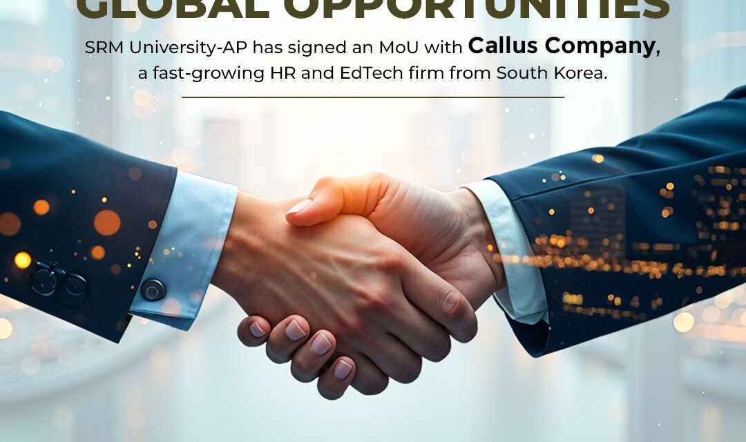 SRM University-AP Partners with South Korean Startup Callus Company to Launch Global Internship SPRINT Program