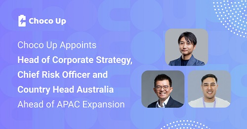 Choco Up Appoints Head of Corporate Strategy, Chief Risk Officer, and Country Head Australia Ahead of APAC Expansion