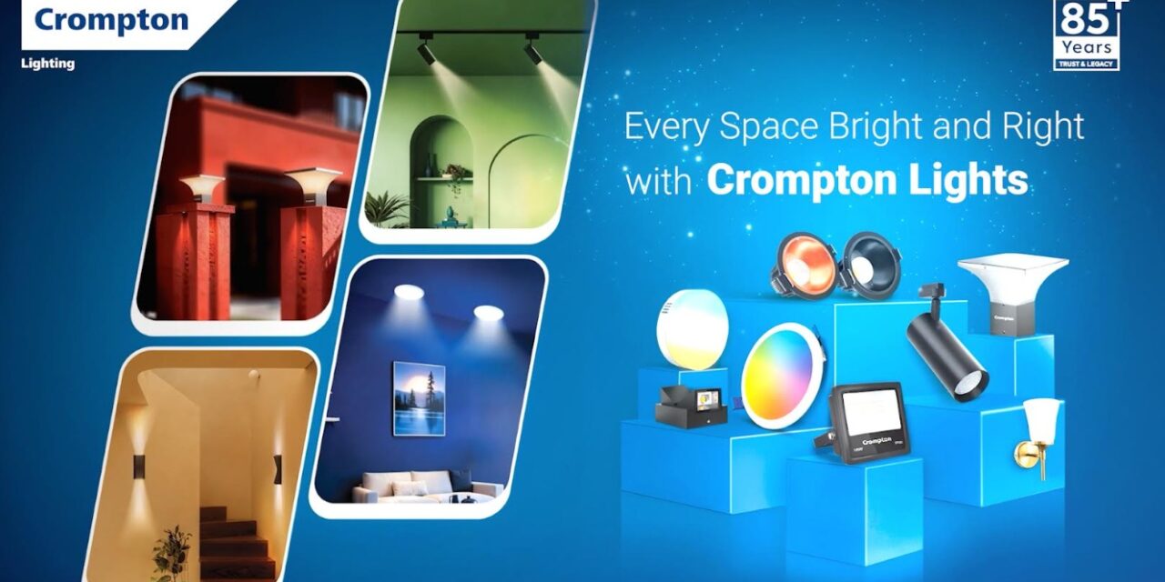 Crompton Strengthens Its Lighting Play With 'Every Space Bright & Right With Crompton Lights' Campaign