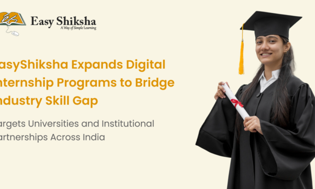 EasyShiksha Expands Digital Internship Programs to Bridge Industry Skill Gap; Targets Universities and Institutional Partnerships Across India