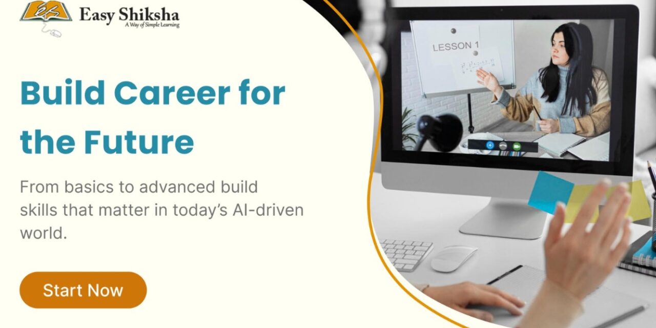 With AI-Focused Online Courses, EasyShiksha Encourages Students to Lead the AI Revolution Instead of Being Replaced by It