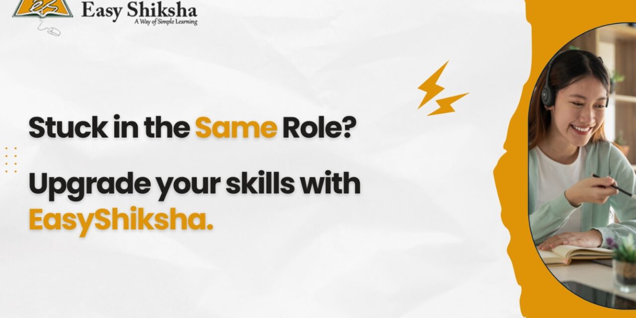 EasyShiksha Empowers Working Professionals to Upgrade Skills and Unlock High-Paying Opportunities