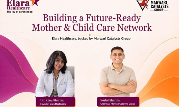 Marwari Catalysts Group to Build Elara Healthcare as a Future-Ready Mother and Child Care Network