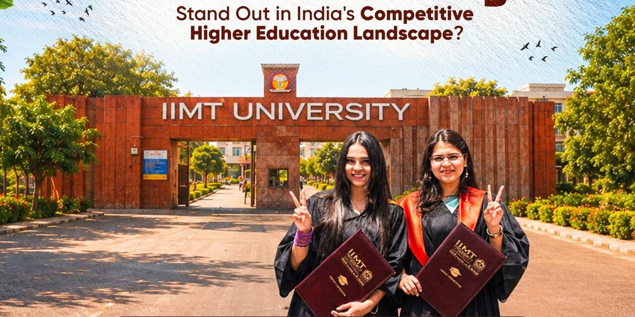 What Makes IIMT University Stand Out in India's Competitive Higher Education Landscape